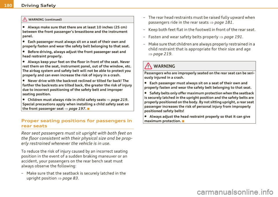 AUDI A6 2011  Owners Manual -Driving Safely 1---- ---:!....::..-=....:...=.::,!.._ _______________________  _ 
& WARNING  (continued) 
•  Always make  sure that  there  are at  least  10  inches  (25  cm) 
between  the  front