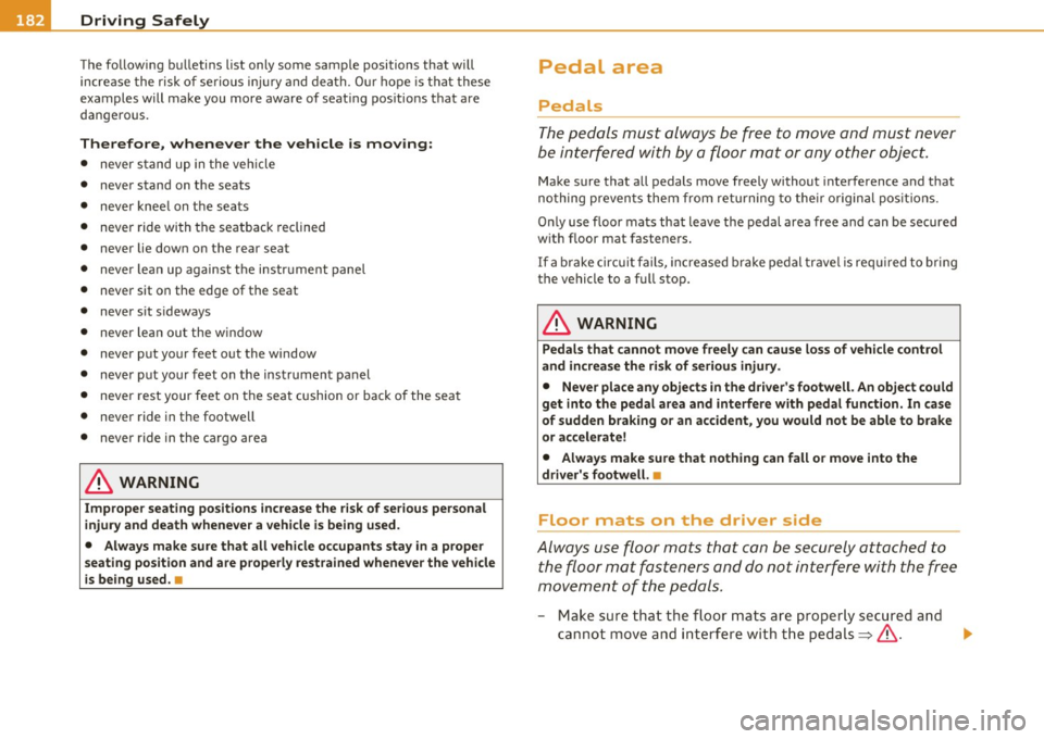 AUDI A6 2011  Owners Manual • ....__D_ r_iv _i_ n_, g=-- S_ a _ f_e _,Ly  _ ______________________________________________  _ 
The  following  bulletins  list  only  some  sample  positions  that  will 
increase  the risk  of 