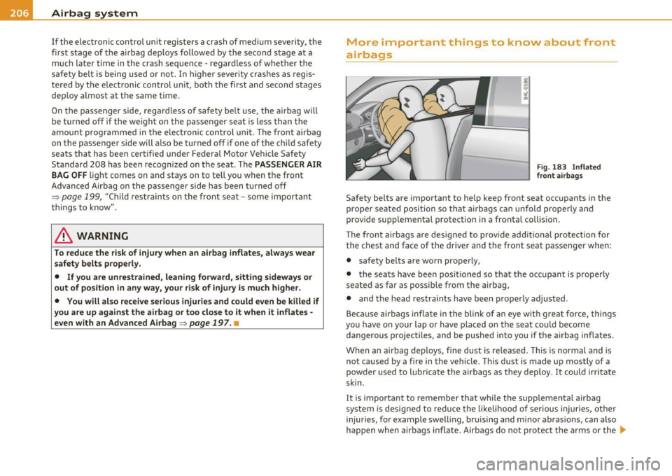 AUDI S6 2011  Owners Manual ..,. Airbag  system 
PAWi-- --=------------------------------
If the  elect ronic control  un it  reg isters  a crash  of medium  severity,  the 
fir st  s tage  of t he  air bag  deploys  fo llowe d 