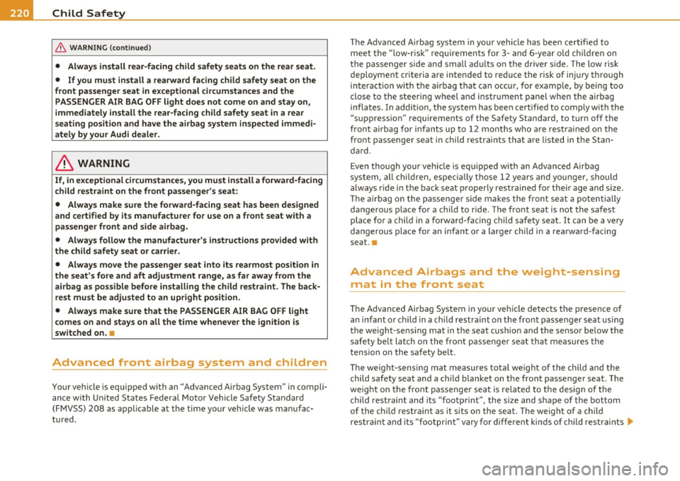 AUDI A6 2011 Owners Manual -Child Safety ------ ~---------------------------------
& WA RNING (conti nued)
• Always install rear-facing child safet y seat s on the rear seat.
• If you must install a rearward f AUDI A6 2011 Owners Manual -Child Safety ------ ~---------------------------------
& WA RNING (conti nued)
• Always install rear-facing child safet y seat s on the rear seat.
• If you must install a rearward f