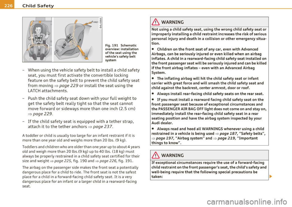 AUDI A6 2011 Owners Manual -Child Safety
__ .,.___ ____________
_
Fig. 191 Schematic
overview: installation
of the seat using the
vehicles safety belt
system
- When using the vehicle safety belt to inst AUDI A6 2011 Owners Manual -Child Safety
__ .,.___ ____________
_
Fig. 191 Schematic
overview: installation
of the seat using the
vehicles safety belt
system
- When using the vehicle safety belt to inst