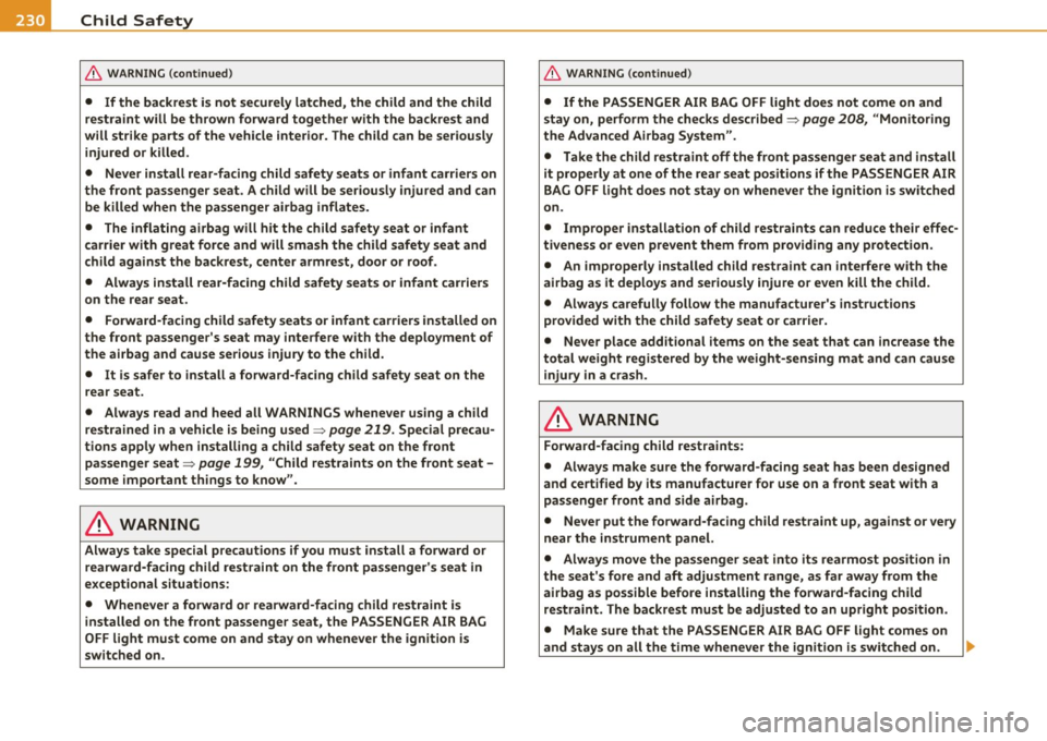 AUDI S6 2011  Owners Manual • .___C_ h_ il_d _ S_a _ f_ e _ t--= y ------------------------------------------------
& WARNING  (cont inued) 
•  If  the  backrest  is not  securely  latched,  the  child  and  the  child 
res