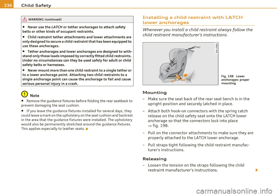 AUDI S6 2011  Owners Manual lffll.___C_ h_ il_d _ S_a _ f_ e _ t--= y ------------------------------------------------
& WA RNING  (conti nued) 
•  Never  u se the LATCH or tether  anchorages  to  attach  safety 
belt s or  o