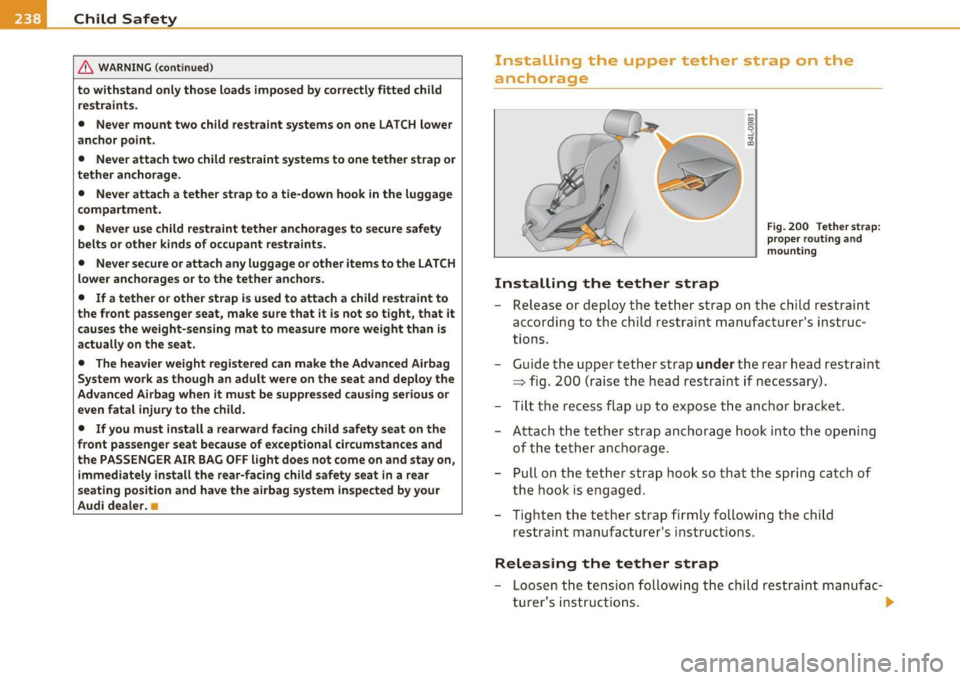 AUDI S6 2011  Owners Manual ___ C_h _i_ld _ S_ a_ f_ e_ t_,, y-----------------------------------------------
& WARNING (cont inued ) 
to  withstand  only those  loads  imposed  by correctly  fitted  child 
restraints. 
•  Ne