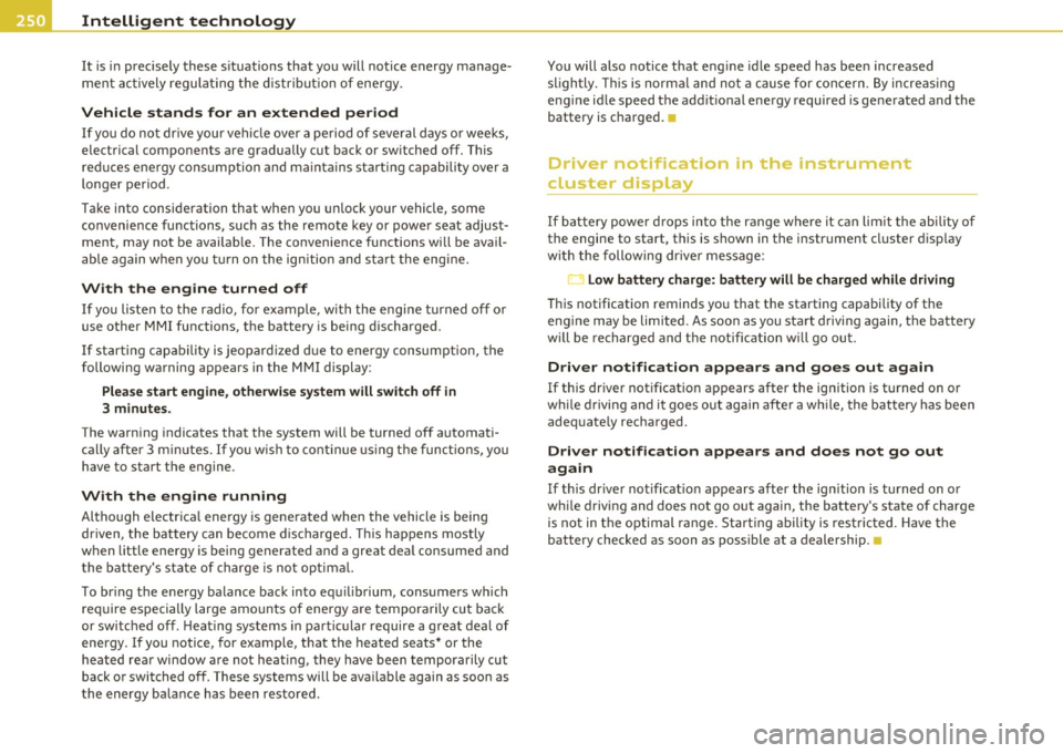 AUDI A6 2011  Owners Manual Intelligent  technology 
-------------------------------------------------
It  is  in precisely  these situations  that  you  will notice  energy  manage­
ment  actively  regulating the  distributio