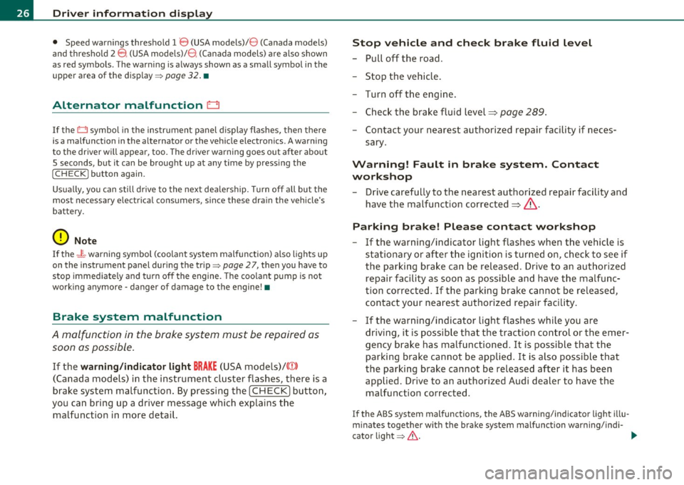 AUDI S6 2011 Owners Manual Driver  info rmation  d isplay 
•  Speed  warnings  threshold  1 B (USA  models)/ 8 (Canada  models) 
and  thresho ld 2 
9, (USA  mode ls)/ 8, (Canada  models)  are  also  shown 
as  red  symbols . 