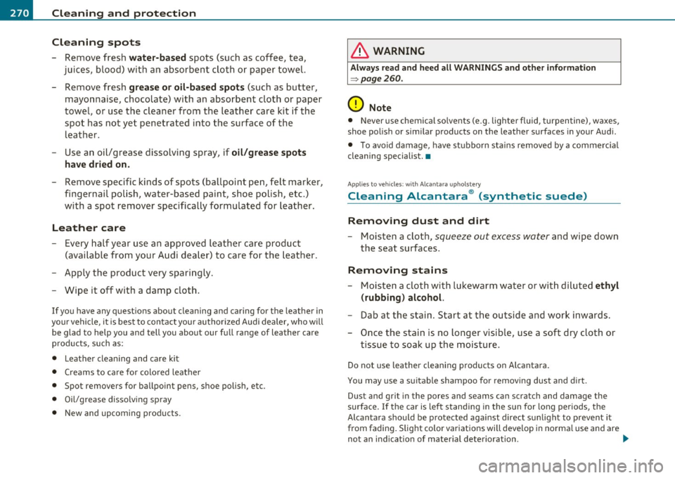 AUDI S6 2011  Owners Manual -~_C_ le_ a_n_ i_ n_ g=- a_ n_d___. p_ ro_ t_e _c_ t_ i_o _n ___________________________________________  _ 
Cleaning  spots 
- Remove  fresh water-based spots  (such  as  coffee,  tea, 
juices,  b lo