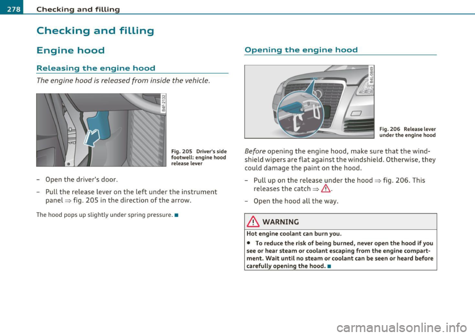 AUDI S6 2011  Owners Manual ffl __ C_h_ e_c _k _i_n -=g :a,__ a_n_ d_ f_ i_ l _li _n _,g;._  __________________________________________  _ 
Checking  and  filling 
Engine  hood 
Releasing  the  engine  hood 
The engine  hood  is