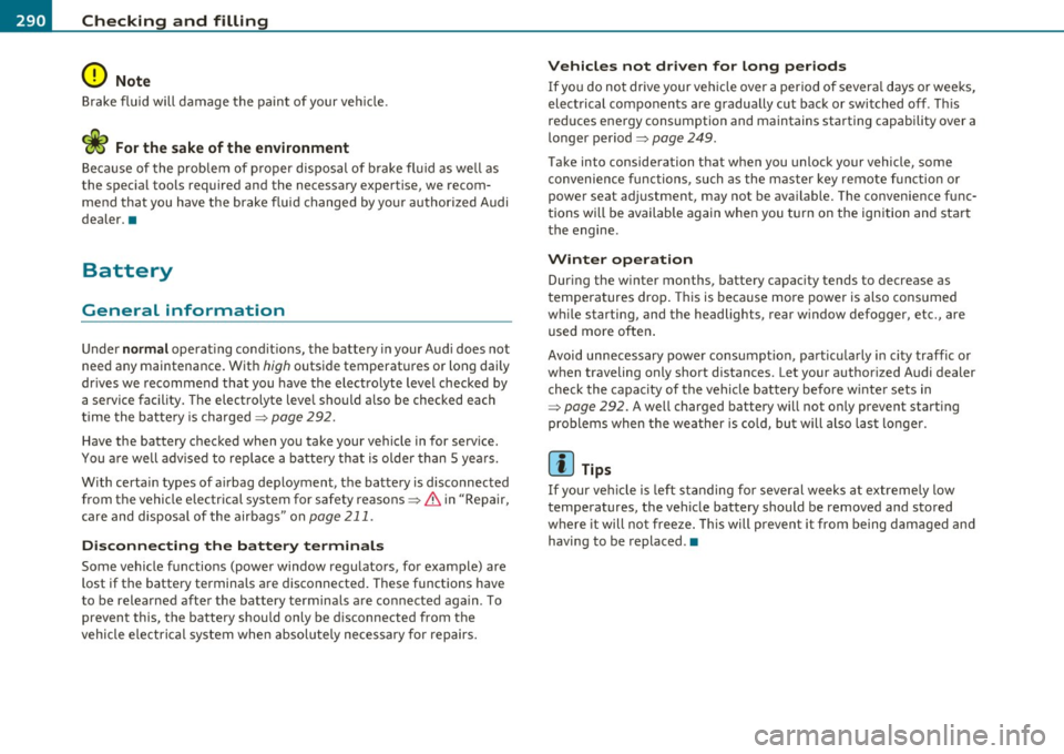 AUDI S6 2011  Owners Manual -L~C~ h~ e~c ~k :..!_i ~ n ~g ~ a~n ~d~ f~il ~l~in ~ g[_  ________________________________________  _ 
0 Note 
Brake  fluid  will  damage  the  paint  of  your  vehicle. 
<i For the  sake of the  env