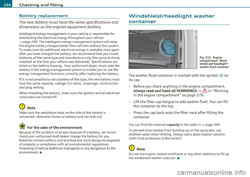 AUDI S6 2011  Owners Manual ___ C_h_ e_c _k _i_n -=g :a,__ a_n_ d_ f_ i_ l _li _n _,g;._  __________________________________________  _ 
Battery  replacement 
The new  battery  must  have  the  same  specifications  and 
dimensi