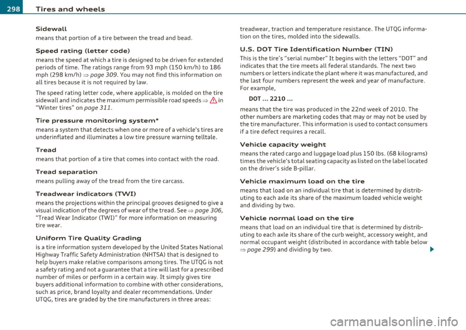 AUDI S6 2011  Owners Manual -~_T_ ir_e_ s_ a_ n_ d_ w_ h_e_ e_ ls _______________________________________________  _ 
Sidewall 
means that  portion  of  a tire between  the  tread and  bead. 
Speed  rating  (letter  code) 
means