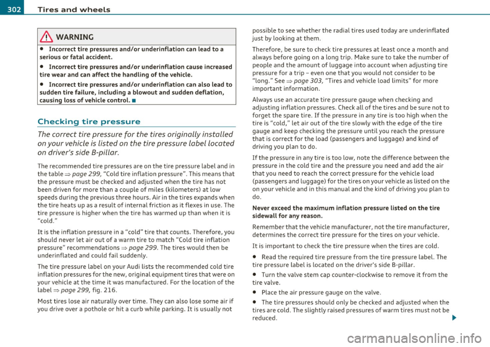 AUDI S6 2011  Owners Manual -~_T_ i_ re _ s_ a_n _ d_ w_ h _e_ e_ls  _________________________________________________  _ 
in. WARNING 
• Incorrect  tire  pressures and /or  underinflation  can lead  to  a 
s eriou s or fatal 