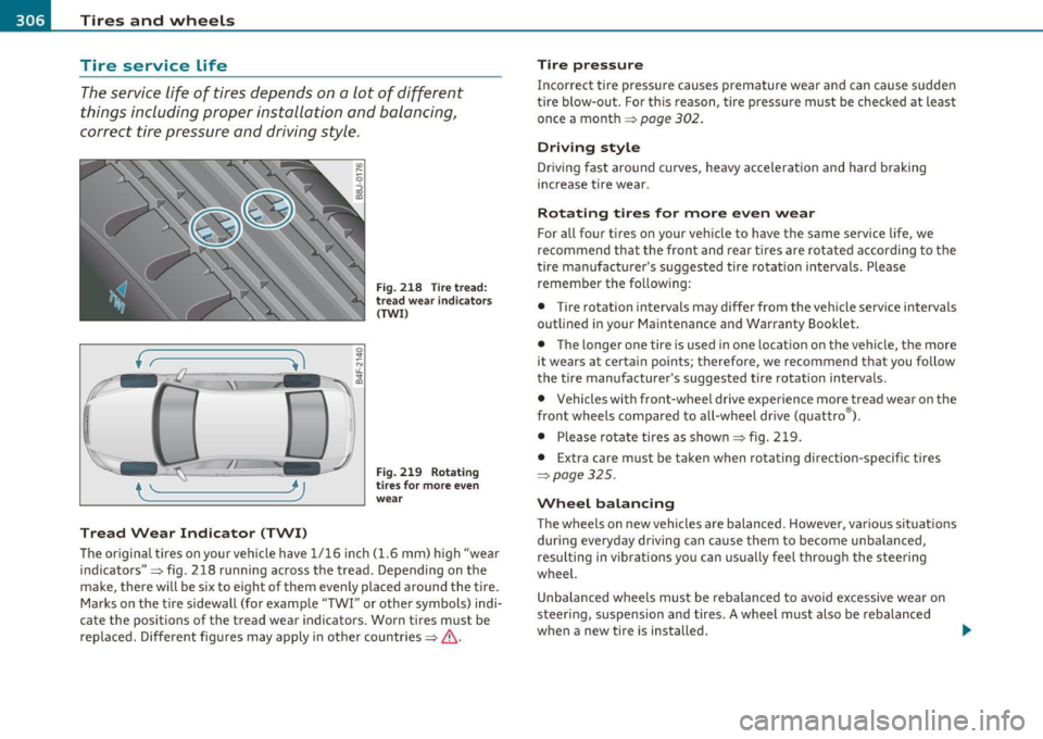 AUDI S6 2011  Owners Manual ___ T_ i_ r _e _s_ a_n_ d_ w_ h_ e_e_ l_ s _______________________________________________  _ 
Tire  service  Life 
The servi ce life  of  tires  depends  on  a  lot  of  different 
things  including 