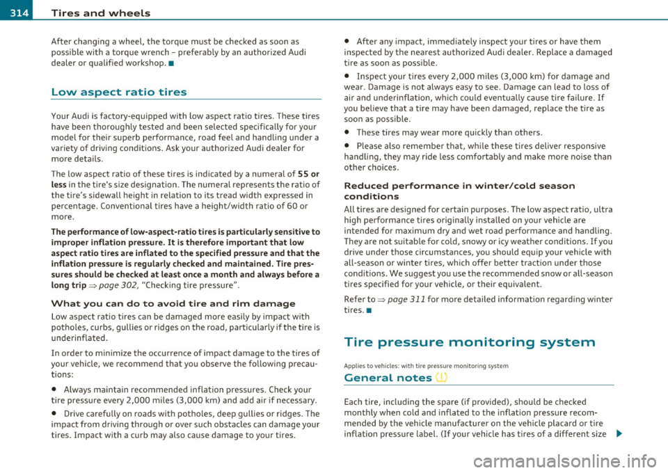 AUDI S6 2011  Owners Manual ___ T_ ir_e_ s _ a_ n _ d_ w_ h_e_ e_ ls _______________________________________________  _ 
After  changing  a wheel,  the  torque  must  be  checked  as  soon  as 
possible with a torque  wrench -pr
