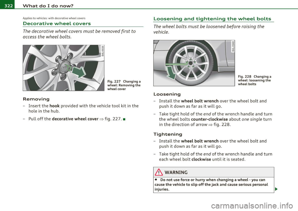 AUDI S6 2011 Owners Manual -What do I do now? PWL--....:....:..:::..::....=.::..:..:...::....:....:.___ ___________ _
Applies to veh icles : w ith deco rat ive wheel covers
Decorative wheel covers
The decorative wh AUDI S6 2011 Owners Manual -What do I do now? PWL--....:....:..:::..::....=.::..:..:...::....:....:.___ ___________ _
Applies to veh icles : w ith deco rat ive wheel covers
Decorative wheel covers
The decorative wh