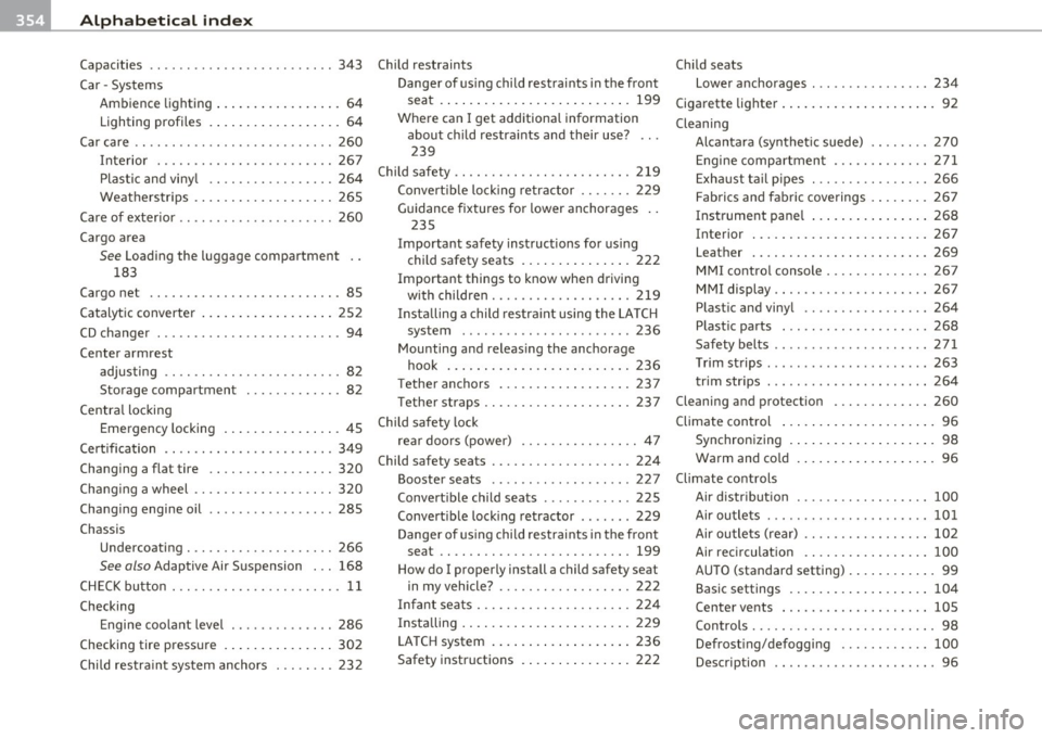 AUDI A6 2011  Owners Manual ___ A_ l_. p_ h _ a_b_ e_ t_ic _a_ l_ in_ d_e _ x ____________________________________________  _ 
Capacities  .... .....................  343 
Car  -Systems 
Ambience  lighting ... ..............  64