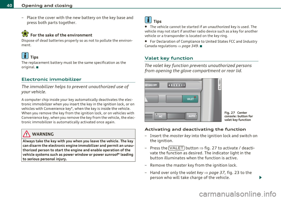 AUDI A6 2011  Owners Manual Open ing  and  closing 
- Place  the  cover  w ith  th e new  battery  on  the  key  base  and 
press  both  parts  together. 
c£> For the  s ake of  the  environment 
Dispose of  dead  batteries  pr