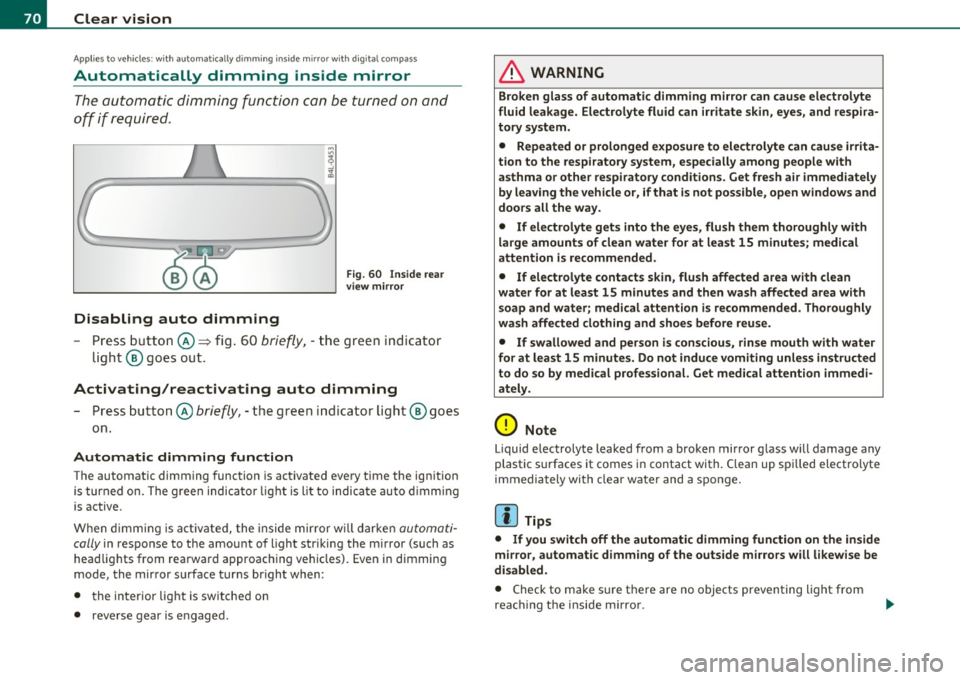 AUDI S6 2011 Manual PDF Clear vision
Applies to vehicles : w ith automat ically d imm ing ins ide m ir ror w ith d ig ital compass
Automatically dimming inside mirror
The automatic dimming function can be t AUDI S6 2011 Manual PDF Clear vision
Applies to vehicles : w ith automat ically d imm ing ins ide m ir ror w ith d ig ital compass
Automatically dimming inside mirror
The automatic dimming function can be t