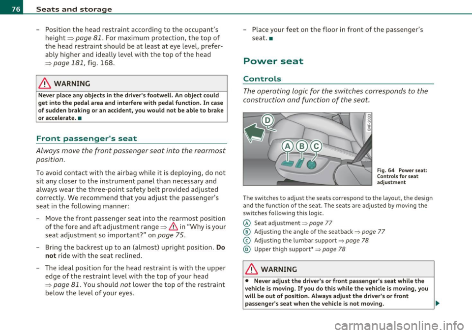 AUDI S6 2011 Manual PDF Seats and storage
-Position the head restraint according to the occupants
height=>
page 81. For maximum protection, the top of
the head restraint should be at least at eye AUDI S6 2011 Manual PDF Seats and storage
-Position the head restraint according to the occupants
height=>
page 81. For maximum protection, the top of
the head restraint should be at least at eye