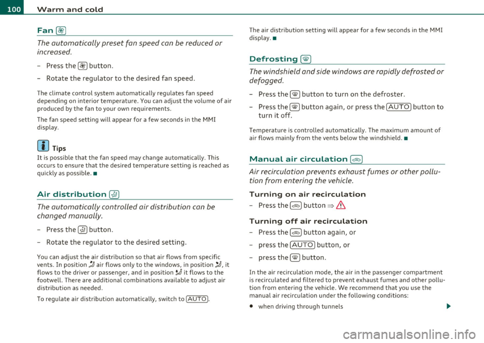 AUDI S6 2010  Owners Manual llffl!l.___w __ a _r_ m __  a_n_ d_ c_ o _ l_d  _______________________________________________  _ 
Fan @ 
The automatically  preset  fan  speed  can be  reduced  or 
increased. 
- Press  the  [ ae] b