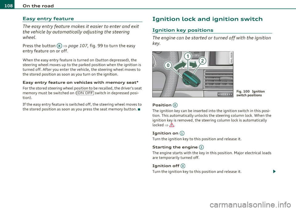 AUDI S6 2010 Owners Manual ffl..__O_ n_ t_h _e_ r_o _ a_ d _________________________________________________ _
Easy entry feature
The easy entry feature makes it easier to enter and e xit
the vehicle by automatic AUDI S6 2010 Owners Manual ffl..__O_ n_ t_h _e_ r_o _ a_ d _________________________________________________ _
Easy entry feature
The easy entry feature makes it easier to enter and e xit
the vehicle by automatic
