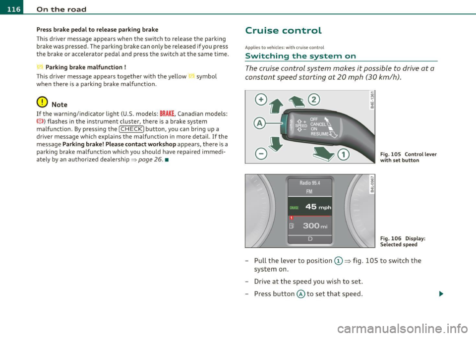 AUDI S6 2010 Owners Manual lffllL--_O=-:.. n.:.....: t;,:.h .:...:e~ r...::o =-- a=-.:. d;__ ________________________________________________ _
Press brake pedal to release parking brake
This driver message appears AUDI S6 2010 Owners Manual lffllL--_O=-:.. n.:.....: t;,:.h .:...:e~ r...::o =-- a=-.:. d;__ ________________________________________________ _
Press brake pedal to release parking brake
This driver message appears