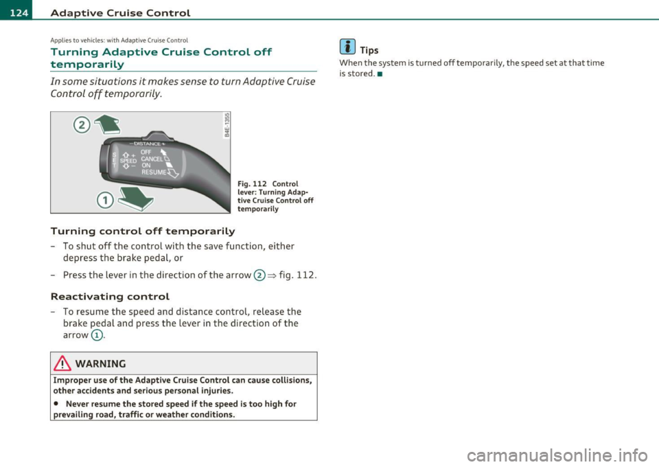 AUDI S6 2010 Owners Manual ffl..__A_ d_a_ p,__ t_iv _ e_ C_r _u _ i_ s _e _ C_ o_ n_t _ r_ o _ L ___________________________________________ _
Applies to veh icles : w ith Adapt ive C ru ise Contro l
Turning Adaptive Cru AUDI S6 2010 Owners Manual ffl..__A_ d_a_ p,__ t_iv _ e_ C_r _u _ i_ s _e _ C_ o_ n_t _ r_ o _ L ___________________________________________ _
Applies to veh icles : w ith Adapt ive C ru ise Contro l
Turning Adaptive Cru