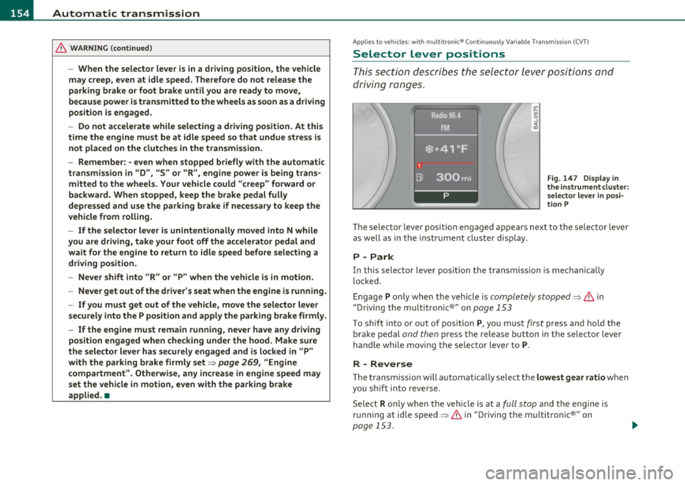 AUDI S6 2010 Owners Manual IIJIL___!A~u~t~o~m~a~t~i~c ~t~ra~n~s~m~i~s~s~i~o~n~ -------------------------------------------
& WARNING (conti nu ed )
-When the selector le ver is in a driving position, the vehicle
may AUDI S6 2010 Owners Manual IIJIL___!A~u~t~o~m~a~t~i~c ~t~ra~n~s~m~i~s~s~i~o~n~ -------------------------------------------
& WARNING (conti nu ed )
-When the selector le ver is in a driving position, the vehicle
may