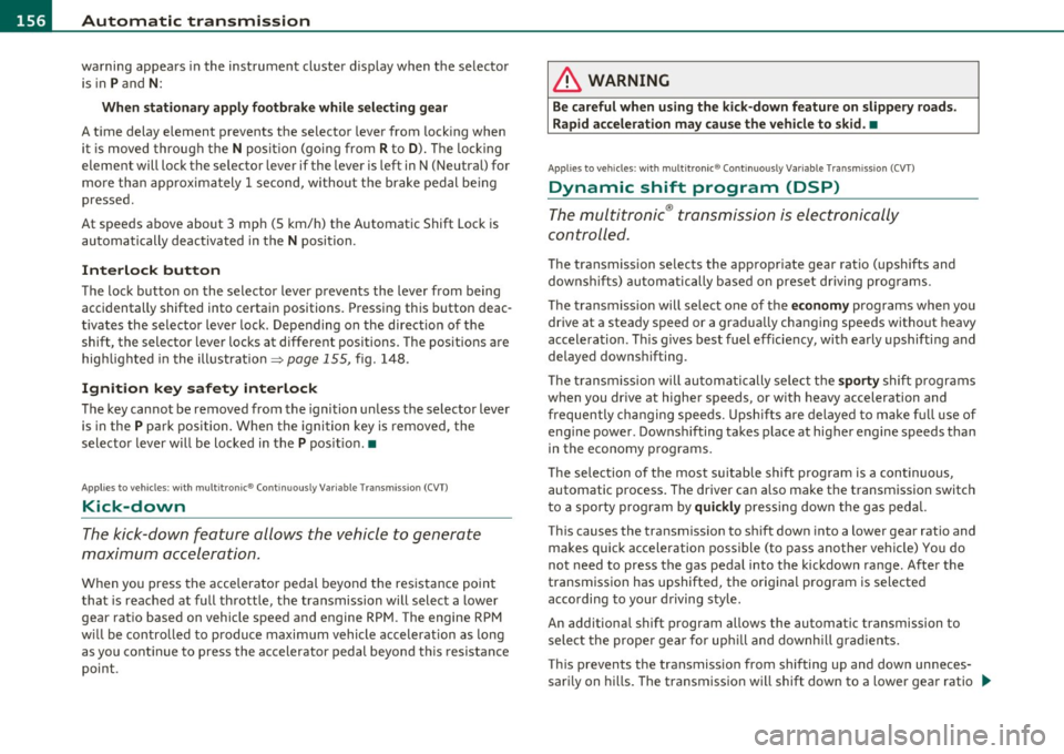 AUDI S6 2010 Owners Manual 1111....__A_ u_ t_o _m_ a_ t_ic _ t_ r_ a_ n_s _m_ i _s_ s_ i_ o_ n ____________________________________________ _
warning appears in the instrument cluster display when the selector
is in AUDI S6 2010 Owners Manual 1111....__A_ u_ t_o _m_ a_ t_ic _ t_ r_ a_ n_s _m_ i _s_ s_ i_ o_ n ____________________________________________ _
warning appears in the instrument cluster display when the selector
is in