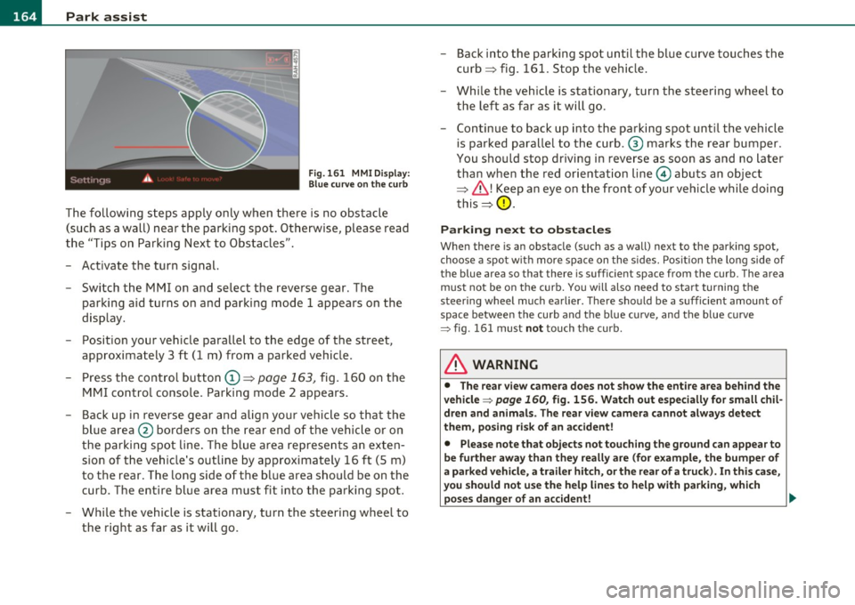 AUDI S6 2010 Owners Manual 1111....__P_ a_r_ k_ a_s_ s_ i_ s _t __________________________________________________ _
Fig.161 MMI Display:
Blue curve on the curb
The following steps apply only when there is no obs AUDI S6 2010 Owners Manual 1111....__P_ a_r_ k_ a_s_ s_ i_ s _t __________________________________________________ _
Fig.161 MMI Display:
Blue curve on the curb
The following steps apply only when there is no obs