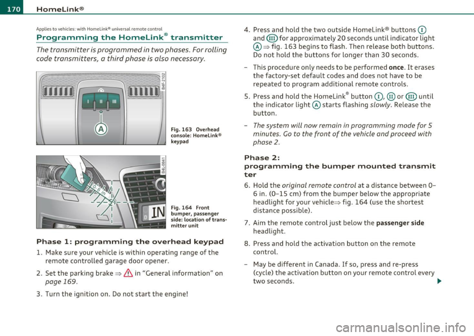 AUDI S6 2010 Owners Manual ffl..__H_ o_m_ e_ L_ i _n_ k_ ® _______________________________________________ _
Applies to veh icles : w ith Homelin k® un iversa l remote control
Programming the Homel ink ® transmitter AUDI S6 2010 Owners Manual ffl..__H_ o_m_ e_ L_ i _n_ k_ ® _______________________________________________ _
Applies to veh icles : w ith Homelin k® un iversa l remote control
Programming the Homel ink ® transmitter