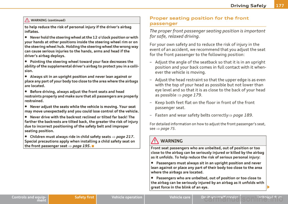 AUDI S6 2010 Owners Manual Driving Safely ---------------------"~----
& WARNING (continued)
to help reduce the risk of personal injury if the drivers airbag
inflates.
• Never hold the steering wheel at th AUDI S6 2010 Owners Manual Driving Safely ---------------------"~----
& WARNING (continued)
to help reduce the risk of personal injury if the drivers airbag
inflates.
• Never hold the steering wheel at th