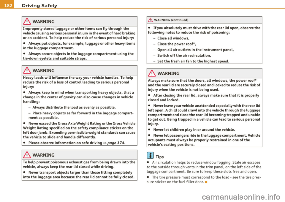 AUDI S6 2010 Owners Manual • ....__D_ r_iv _i_ n_, g=-- S_ a _ f_e _,Ly _ ______________________________________________ _
in. WARNING
Improperly stored luggage or other items can fly through the
vehicle causing AUDI S6 2010 Owners Manual • ....__D_ r_iv _i_ n_, g=-- S_ a _ f_e _,Ly _ ______________________________________________ _
in. WARNING
Improperly stored luggage or other items can fly through the
vehicle causing