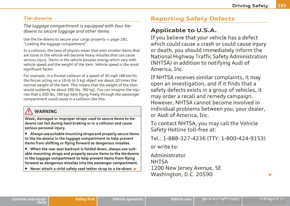 AUDI S6 2010 Owners Manual ______________________________________________ D_ ri _v _ i_n _,,g ,c.._ S_a_ f_ e_ l..:: y __ _
Tie-downs
The luggage compartment is equipped with four tie
downs to secure luggage and AUDI S6 2010 Owners Manual ______________________________________________ D_ ri _v _ i_n _,,g ,c.._ S_a_ f_ e_ l..:: y __ _
Tie-downs
The luggage compartment is equipped with four tie
downs to secure luggage and