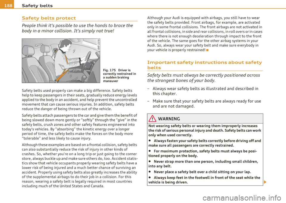 AUDI S6 2010 Owners Manual __ _:::S:.::a :..:f...:e :.:t::1y ~ b:..:e:.: l:.: t :.:s :._ ____________________________________________ _
Safety belts protect
People think its possible to use the hands to brace th AUDI S6 2010 Owners Manual __ _:::S:.::a :..:f...:e :.:t::1y ~ b:..:e:.: l:.: t :.:s :._ ____________________________________________ _
Safety belts protect
People think its possible to use the hands to brace th