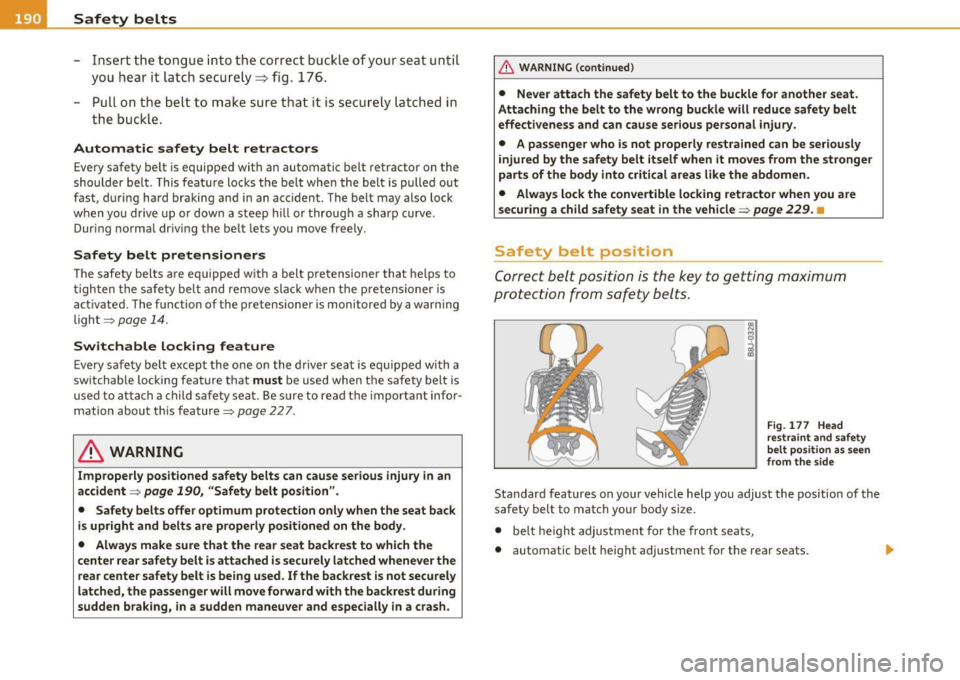 AUDI S6 2010 Owners Manual ___ S_a_ f_ e_ t__, y,,__ b_ e _ lt_ s _______________________________________________ _
-Ins ert t he tongue into the correct buckle of your seat unti l
you hear it latch secure ly=> AUDI S6 2010 Owners Manual ___ S_a_ f_ e_ t__, y,,__ b_ e _ lt_ s _______________________________________________ _
-Ins ert t he tongue into the correct buckle of your seat unti l
you hear it latch secure ly=>