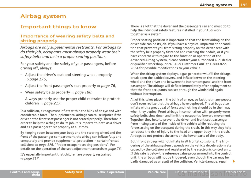 AUDI S6 2010 Owners Manual _______________________________________________ A_ ir_ b_ a_,,,g --- s.:.y _s _t_ e _ m ___ _
Airbag system
Important things to know
Importance of wearing safety belts and
sitting prop AUDI S6 2010 Owners Manual _______________________________________________ A_ ir_ b_ a_,,,g --- s.:.y _s _t_ e _ m ___ _
Airbag system
Important things to know
Importance of wearing safety belts and
sitting prop