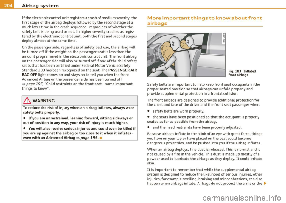 AUDI S6 2010 Owners Manual Ill Airbag system
----=------------------------------
If the elect ronic control un it reg isters a crash of medium severity, the
fir st s tage of t he air bag deploys fo llowe d by th AUDI S6 2010 Owners Manual Ill Airbag system
----=------------------------------
If the elect ronic control un it reg isters a crash of medium severity, the
fir st s tage of t he air bag deploys fo llowe d by th
