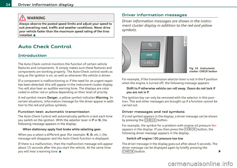 AUDI S6 2010 Owners Manual Driver information display
in. WARNING
Always observe the posted speed limits and adjust your speed to
s uit prevailing road, traffic and weather condition s. Never drive
your vehi AUDI S6 2010 Owners Manual Driver information display
in. WARNING
Always observe the posted speed limits and adjust your speed to
s uit prevailing road, traffic and weather condition s. Never drive
your vehi