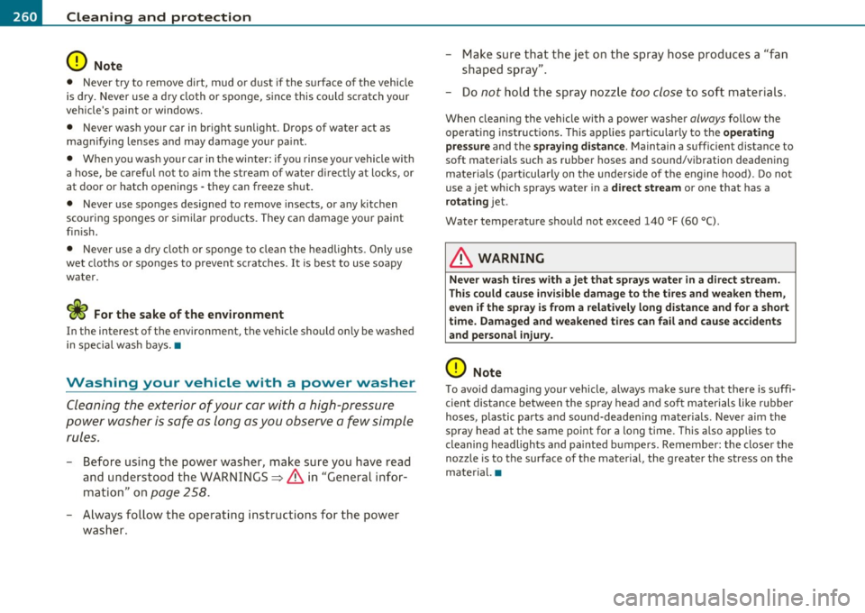 AUDI S6 2010 Owners Manual -~_C_ le_ a_n_ i_ n_ g=- a_ n_d___. p_ ro_ t_e _c_ t_ i_o _n ___________________________________________ _
0 Note
• Never try to remove dirt, mud or dust if the surface of the vehicle
AUDI S6 2010 Owners Manual -~_C_ le_ a_n_ i_ n_ g=- a_ n_d___. p_ ro_ t_e _c_ t_ i_o _n ___________________________________________ _
0 Note
• Never try to remove dirt, mud or dust if the surface of the vehicle