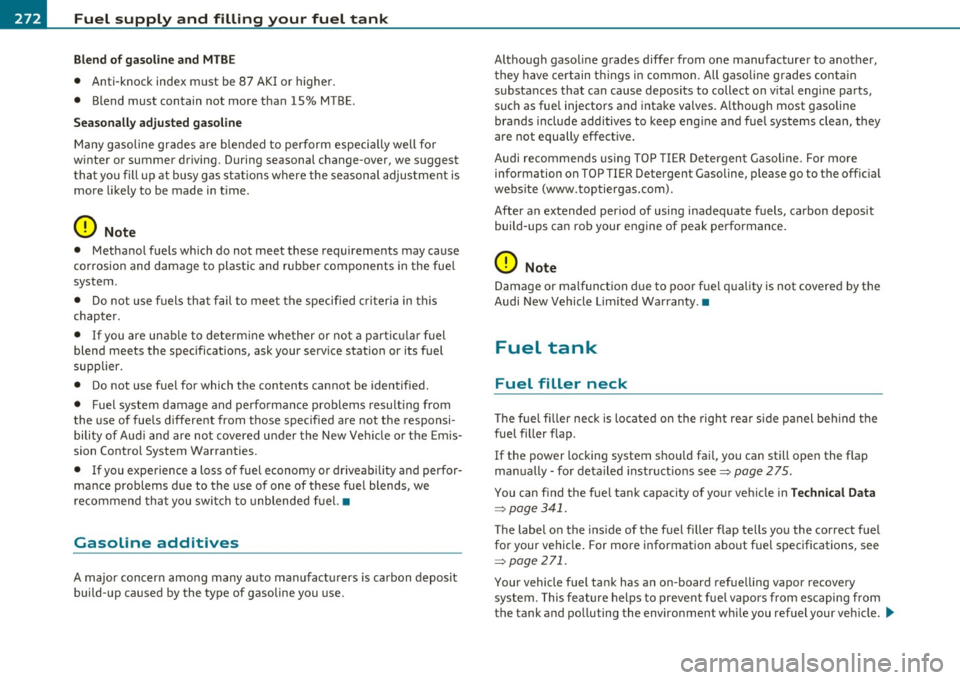 AUDI S6 2010 Owners Manual -Fuel supply and filling your fuel tank
P:Vf------=-=----------=-:o..------------
Blend of gasoline and MTBE
• Anti-knock index must be 87 AKI or higher.
• Blend must contain AUDI S6 2010 Owners Manual -Fuel supply and filling your fuel tank
P:Vf------=-=----------=-:o..------------
Blend of gasoline and MTBE
• Anti-knock index must be 87 AKI or higher.
• Blend must contain