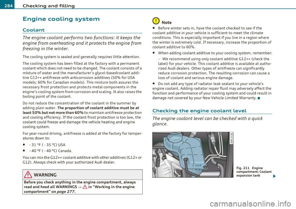 AUDI S6 2010 Service Manual lffll __ C_h_ e_c _k _i_n -=g ,.,__ a_n_ d_ f_ i_ l _li _n _,g:,_ __________________________________________ _
Engine cooling system
Coolant
The engine coolant performs two functions: it k AUDI S6 2010 Service Manual lffll __ C_h_ e_c _k _i_n -=g ,.,__ a_n_ d_ f_ i_ l _li _n _,g:,_ __________________________________________ _
Engine cooling system
Coolant
The engine coolant performs two functions: it k