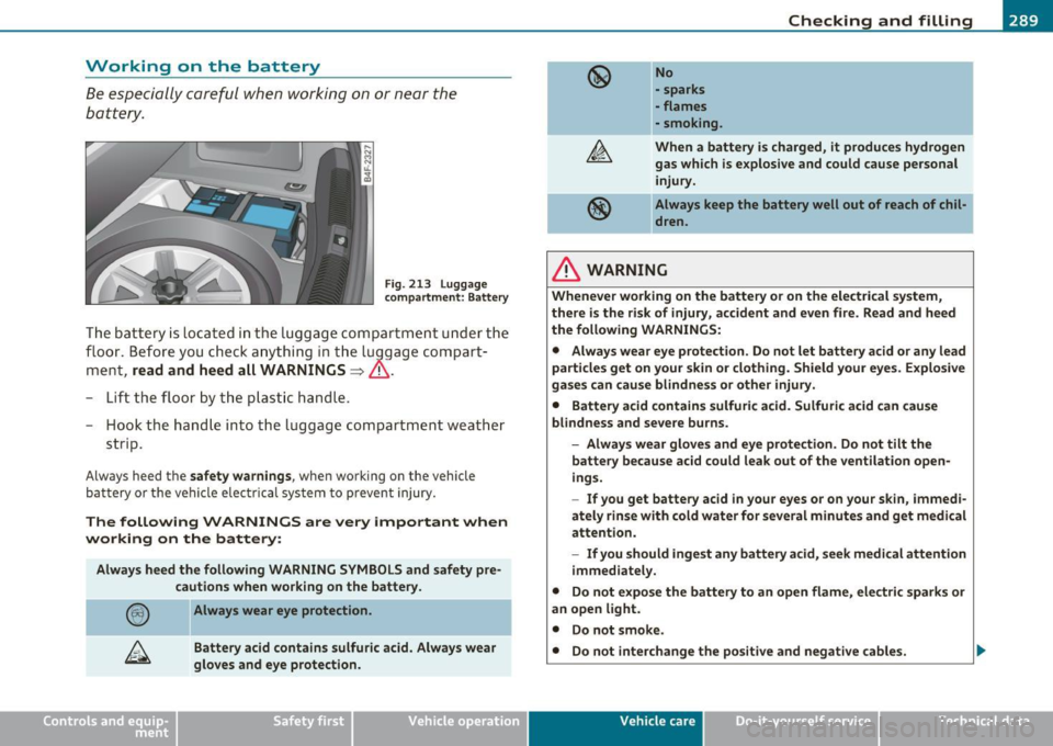 AUDI S6 2010 Owners Manual ___________________________________________ C_ h _ e_c _k _ i_n -=g .._ a_n _ d_ f_i _ll _i _ n -=g -- ........
Working on the battery
Be es peciall y careful when wor kin g on or near the AUDI S6 2010 Owners Manual ___________________________________________ C_ h _ e_c _k _ i_n -=g .._ a_n _ d_ f_i _ll _i _ n -=g -- ........
Working on the battery
Be es peciall y careful when wor kin g on or near the