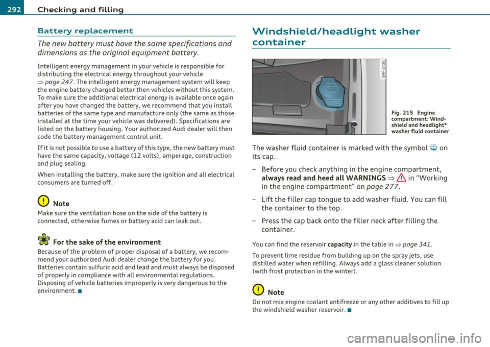 AUDI S6 2010 Owners Manual ___ C_h_ e_c _k _i_n -=g :a,__ a_n_ d_ f_ i_ l _li _n _,g;._ __________________________________________ _
Battery replacement
The new battery must have the same specifications and
dimensi AUDI S6 2010 Owners Manual ___ C_h_ e_c _k _i_n -=g :a,__ a_n_ d_ f_ i_ l _li _n _,g;._ __________________________________________ _
Battery replacement
The new battery must have the same specifications and
dimensi