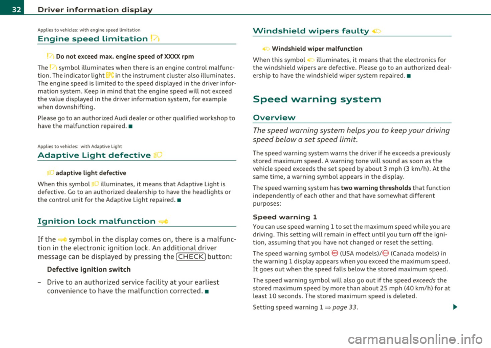 AUDI S6 2010 User Guide Driver information display
Applies to veh icles : w ith eng ine s peed limitat ion
Engine speed limitation .?i
111 Do not exceed max. engine speed of XXXX rpm
The -symbol illuminates AUDI S6 2010 User Guide Driver information display
Applies to veh icles : w ith eng ine s peed limitat ion
Engine speed limitation .?i
111 Do not exceed max. engine speed of XXXX rpm
The -symbol illuminates