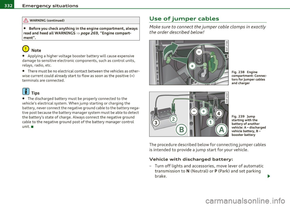 AUDI S6 2010 Owners Manual -Emergency situations PW..._-=----=----------------
& WARN ING (con tin ue d)
• Before you che ck anything in the engine compartment, always
read and heed all WARNINGS~
page 269, "En AUDI S6 2010 Owners Manual -Emergency situations PW..._-=----=----------------
& WARN ING (con tin ue d)
• Before you che ck anything in the engine compartment, always
read and heed all WARNINGS~
page 269, "En