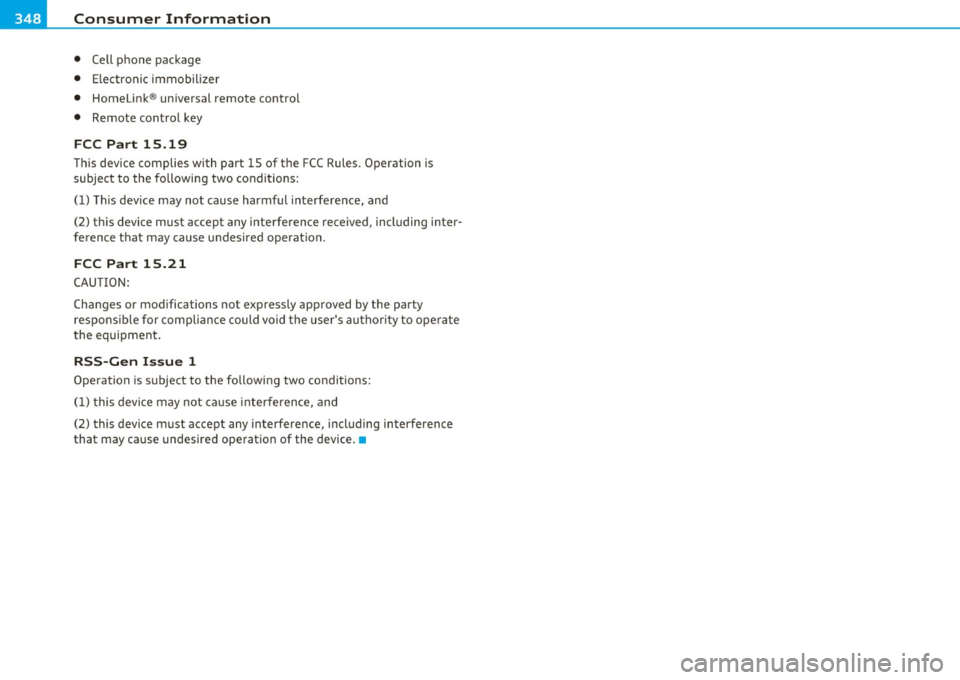AUDI S6 2010 Owners Manual ___ C_ o_n_ s _ u_m_ e_ r_ I_ n_ f_o _r_ m_ a_ t_io _ n _____________________________________________ _
• Cell phone package
• Electronic immobilizer
• Homelink ® universal remote co AUDI S6 2010 Owners Manual ___ C_ o_n_ s _ u_m_ e_ r_ I_ n_ f_o _r_ m_ a_ t_io _ n _____________________________________________ _
• Cell phone package
• Electronic immobilizer
• Homelink ® universal remote co