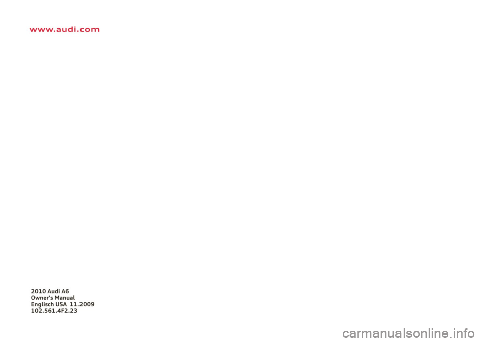 AUDI S6 2010  Owners Manual www.audi.com 
2010  Audi  A6 
Owners  Manual 
Englisch  USA  11.2009 
102.561.4F2.23  