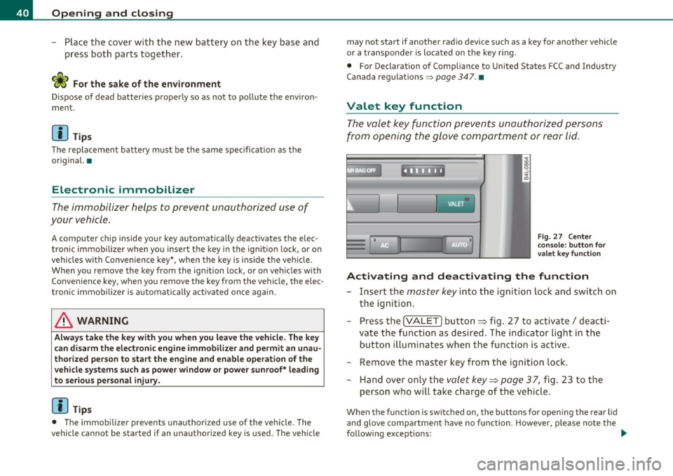 AUDI S6 2010 Service Manual Open ing  and  closing 
- Place  the  cover  w ith  the  new  battery  on  the  key  base  and 
press  both  parts  together. 
c£> For the  s ake of  the  environment 
Dispose of  dead  batteries  pr