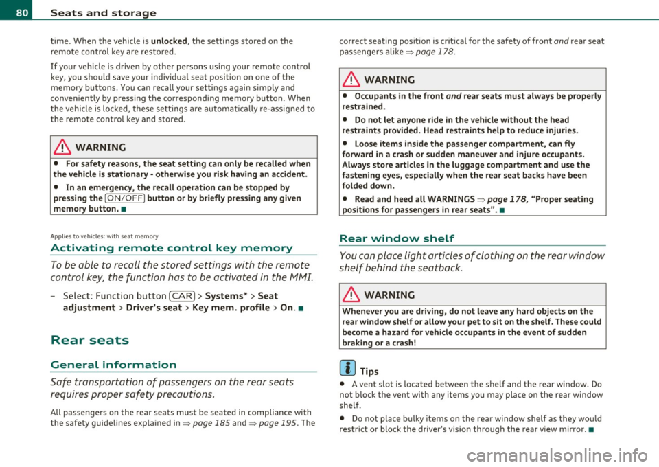 AUDI S6 2010 Manual Online Seats and storage
time. When the vehicle is unlocked , the settings stored on the
remote con trol key are res to red .
If your ve hicle is driven by othe r persons using yo ur rem AUDI S6 2010 Manual Online Seats and storage
time. When the vehicle is unlocked , the settings stored on the
remote con trol key are res to red .
If your ve hicle is driven by othe r persons using yo ur rem